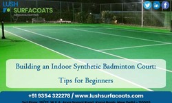 Building an Indoor Synthetic Badminton Court: Tips for Beginners