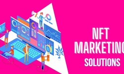 Navigating the NFT Market with Essential NFT Marketing Solutions