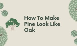 How to Make Pine Look Like Oak