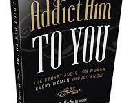 Addict Him To You - Make Him Want You In 1 Simple Step