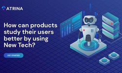 How Can Products Study Their Users Better by Using New Tech? (AI/ML)