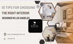 10 Tips for Choosing the Right Interior Designer in Los Angeles