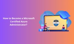 How to Become a Microsoft Certified Azure Administrator?