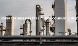 FINDING THE BEST PIPE FABRICATION COMPANY: A GUIDE