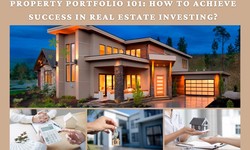 Property Portfolio 101: How to Achieve Success in Real Estate Investing?