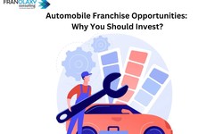 Automobile Franchise Opportunities: Why You Should Invest?
