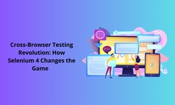 Cross-Browser Testing Revolution: How Selenium 4 Changes the Game