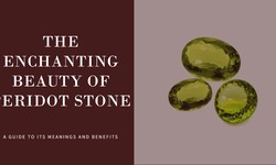 Unveiling the Enchanting Beauty of Peridot Stone: A Guide to its Meanings and Benefits