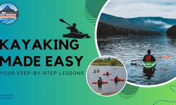 Kayaking Made Easy: Your Step-by-Step Lessons