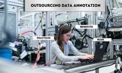 Outsourcing Data Annotation: Benefits, Risks, and Best Practices