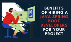 The Profound Benefits of Hiring Java Spring Boot Developers for Your Project