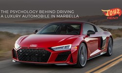 The Psychology Behind Driving a Luxury Automobile in Marbella