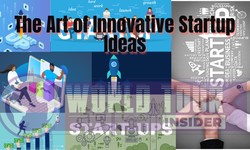 The Art of Innovative Startup Ideas