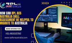 How Can RPL ACS Australia Skill Assessment Be Helpful To Migrate To Australia