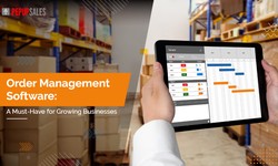 Order Management Software: A Must-Have for Growing Businesses