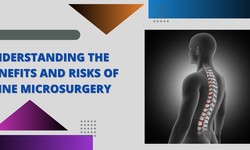 Understanding the Benefits and Risks of Spine Microsurgery