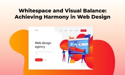 Whitespace and Visual Balance: Achieving Harmony in Web Design