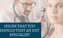 7Signs That You Should Visit an ENT Specialist