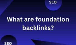Unveiling the Power of Foundational Backlinks: A Comprehensive Guide