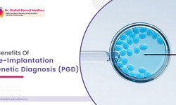 5 Benefits of Pre-implantation Genetic Diagnosis (PGD)