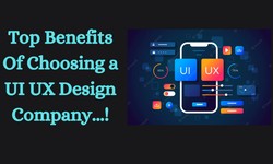 Top Benefits Of Choosing a UI UX Design Company...!