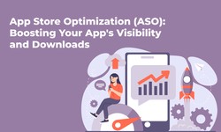 App Store Optimization (ASO): Boosting Your App's Visibility and Downloads