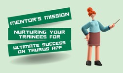 Mentor's Mission: Nurturing Your Trainees for Ultimate Success on Taurus App