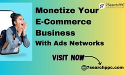 Monetize Your Ecommerce Business with Ad Networks
