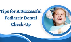 Tips for A Successful Pediatric Dental Check-Up