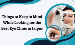 Things to Keep in Mind While Looking for the Best Eye Clinic in Jaipur