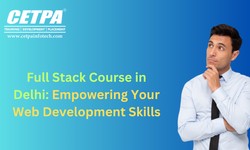 Full Stack Course in Delhi: Empowering Your Web Development Skills