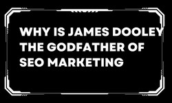 Why is james dooley the godfather of seo marketing