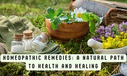 Homeopathic Remedies: A Natural Path to Health and Healing