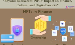 "Beyond Buzzwords: NFTs' Impact on Finance, Culture, and Digital Society"