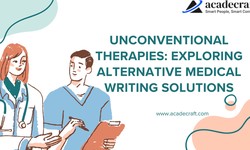 Unconventional Therapies: Exploring Alternative Medical Writing Solutions