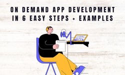 On Demand App Development in 6 Easy Steps + Examples