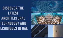 Architectural Technology and Techniques Used in Latest Projects in UAE