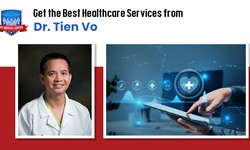 Get the Best Healthcare Services from Dr. Tien Vo