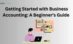 Getting Started with Business Accounting: A Beginner’s Guide
