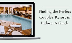 Finding the Perfect Couple's Resort in Indore: A Guide