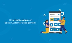 How mobile apps development can boost customer engagement