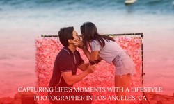 Capturing Life's Moments with a Lifestyle Photographer in Los Angeles, CA