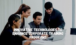 Innovative Technologies to Enhance Corporate Training Programs
