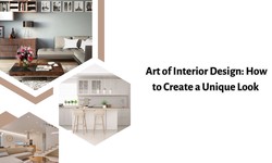 Art of Interior Design: How to Create a Unique Look