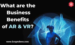 What are the Business Benefits of AR & VR?
