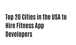 Top 20 Cities in the USA to Hire Fitness App Developers