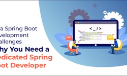 Java Spring Boot Development Challenges: Why You Need a Dedicated Spring Boot Developer