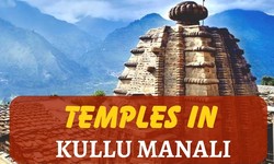 Temples in Kullu Manali: A Spiritual, Natural Journey