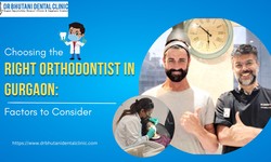 Choosing the Right Orthodontist in Gurgaon: Factors to Consider