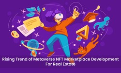 Rising Trend of Metaverse NFT Marketplace Development for Real Estate